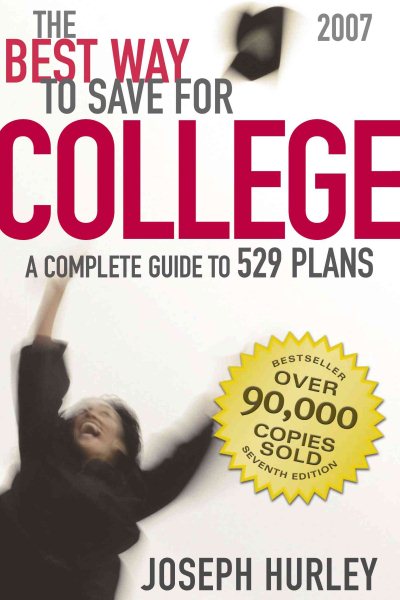 The Best Way to Save for College 2007: A Complete Guide to 529 Plans (Best Way to Save for College: A Complete Guide to 529 Plans)