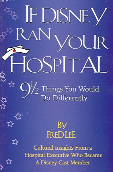 If Disney Ran Your Hospital: 9 1/2 Things You Would Do Differently cover