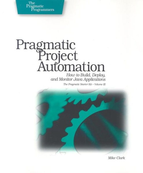 Pragmatic Project Automation: How to Build, Deploy, and Monitor Java Apps cover
