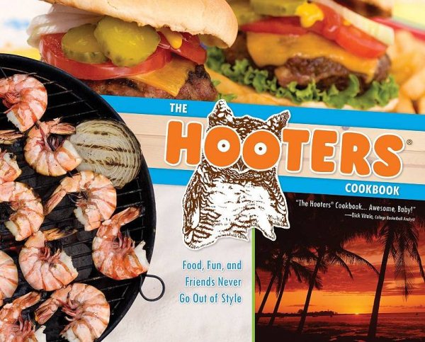 The Hooters Cookbook: Food, Fun, and Friends Never Go Out of Style cover
