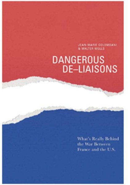 Dangerous De-Liaisons: What's Really Behind the War between France and the U.S. cover