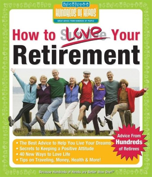 How to Love Your Retirement: Advice from Hundreds of Retirees (Hundreds of Heads Survival Guides) cover