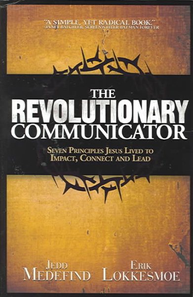 The Revolutionary Communicator: Seven Principles Jesus Lived To Impact, Connect And Lead cover