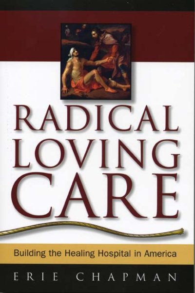 Radical Loving Care: Building the Healing Hospital in America cover