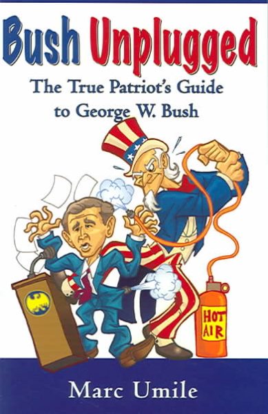 Bush Unplugged: The True Patriot's Guide to George W. Bush cover