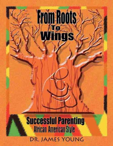 From Roots to Wings: Successful Parenting African American Style cover