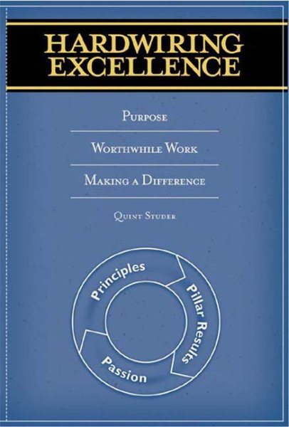 Hardwiring Excellence: Purpose, Worthwhile Work, Making a Difference cover