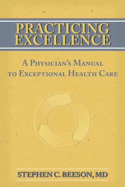 Practicing Excellence: A Physician's Manual to Exceptional Health Care cover