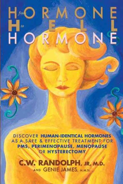 From Hormone Hell to Hormone Well: Discover Human-Identical Hormones as a Safe & Effective Treatment for PMS, Perimenopause, Menopause or Hysterectomy cover