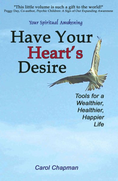 Have Your Heart's Desire: Tools for a Wealthier, Healthier, Happier Life or Change Your Life with Inspirational Prayers, Forgive, Help Relationships, ... Spirit Healing (Your Spiritual Awakening) cover