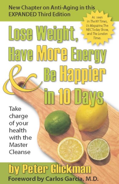 Lose Weight, Have More Energy and Be Happier in 10 Days: Take Charge of Your Health with the Master Cleanse cover