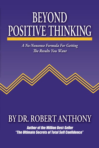 Beyond Positive Thinking: A No-Nonsense Formula for Getting the Results You Want cover
