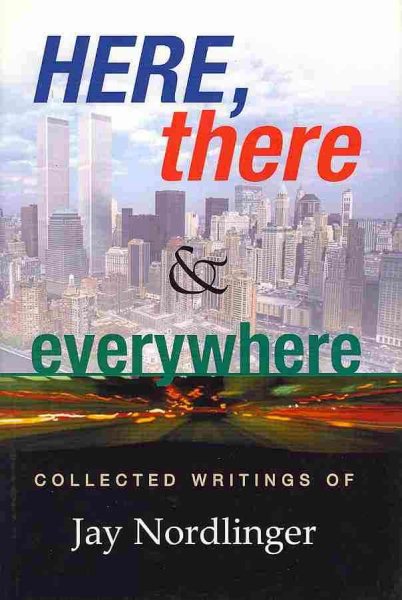 Here, There & Everywhere: Collected Writings of Jay Nordlinger