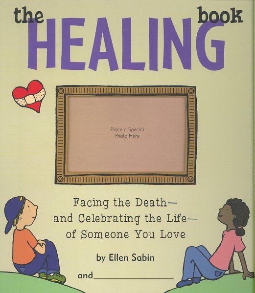 The Healing Book: Facing the Death, and Celebrating the Life, of Someone You Love cover