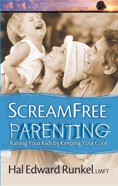 ScreamFree Parenting: Raising Your Kids by Keeping Your Cool (ScreamFree Living) cover