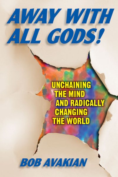 Away With All Gods!: Unchaining the Mind and Radically Changing the World cover