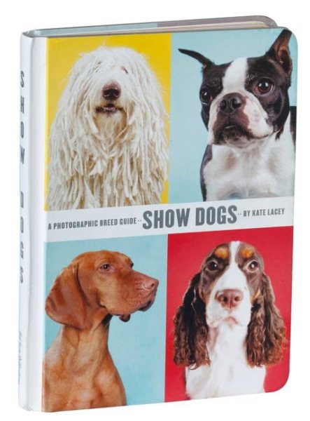 Show Dogs: A Photographic Breed Guide cover