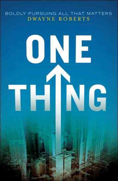 One Thing: Boldly Pursuing All That Matters cover