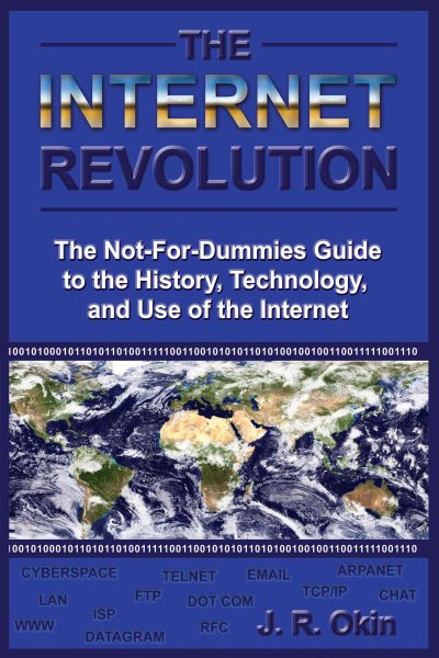 The Internet Revolution: The Not-for-Dummies Guide to the History, Technology, and Use of the Internet cover