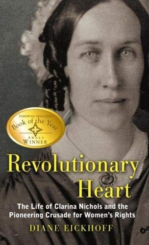 Revolutionary Heart: The Life of Clarina Nichols and the Pioneering Crusade for Women's Rights