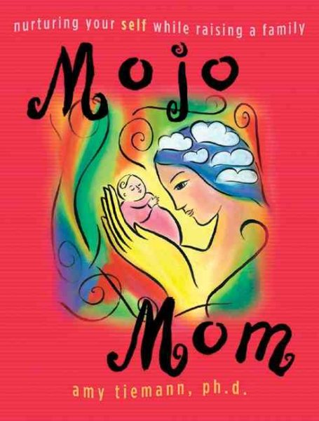 Mojo Mom: Nurturing Your Self While Raising a Family cover