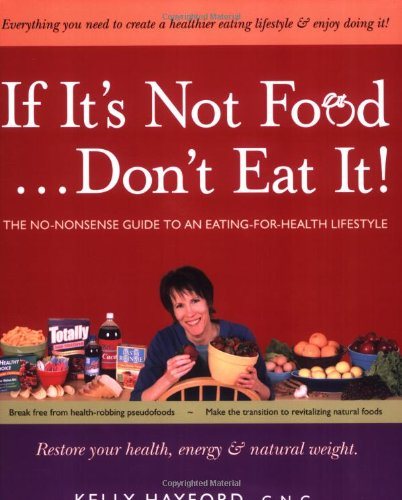 If It's Not Food...Don't Eat It!: The No-Nonsense Guide to an Eating-for-Health Lifestyle cover