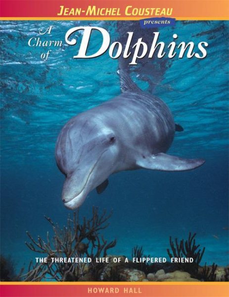 A Charm of Dolphins: The Threatened Life of a Flippered Friend (Jean-Michel Cousteau Presents) cover