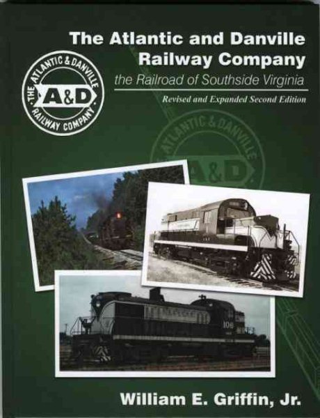 The Atlantic and Danville Railway Company: the Railroad of Southside Virginia