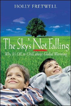 The Sky's Not Falling!: Why It's OK to Chill About Global Warming cover