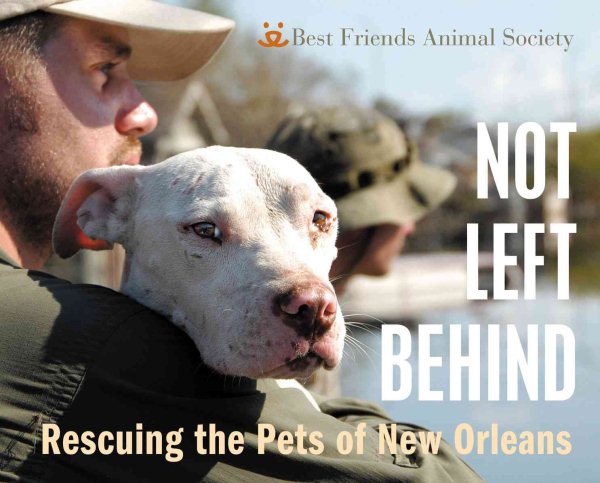 Not Left Behind: Rescuing the Pets of New Orleans cover