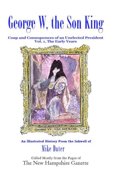 George W, the Son King: Coup And Consequences of an Unelected President: the Early Years cover