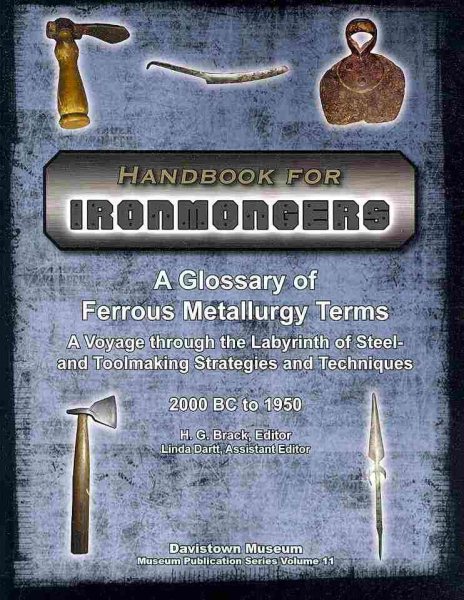 Handbook for Ironmongers: A Glossary of Ferrous Metallurgy Terms - A Voyage through the Labyrinth of Steel and Toolmaking Strategies and Techniques, 2000 BC to 1950 (Hand Tools in History, Vol. 11) cover