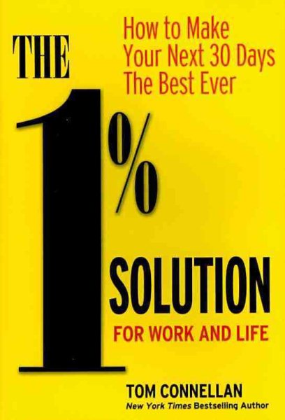 The 1% Solution for Work and Life: How to Make Your Next 30 Days the Best Ever cover