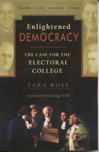 Enlightened Democracy: The Case for the Electoral College