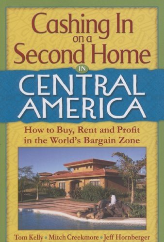 Cashing In on a Second Home in Central America: How to Buy, Rent and Profit in the World's Bargain Zone