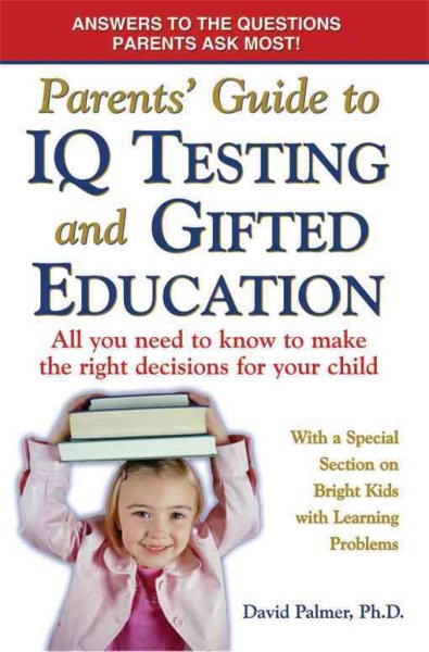 Parents' Guide to IQ Testing and Gifted Education: All You Need to Know to Make the Right Decisions for Your Child cover