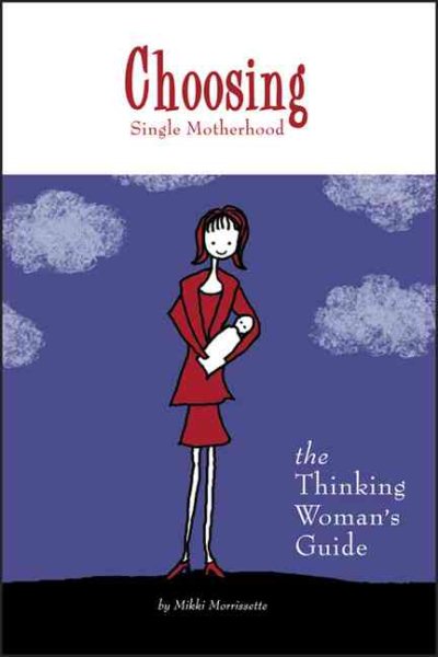Choosing Single Motherhood: The Thinking Woman's Guide cover