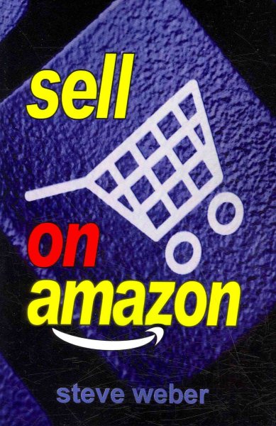 Sell on Amazon: A Guide to Amazon's Marketplace, Seller Central, and Fulfillment by Amazon Programs cover
