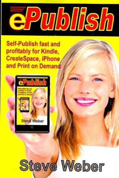 ePublish: Self-Publish Fast and Profitably for Kindle, iPhone, CreateSpace and Print on Demand cover