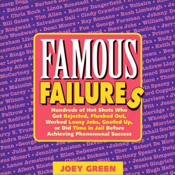 Famous Failures: Hundreds of Hot Shots Who Got Rejected, Flunked Out, Worked Lousy Jobs, Goofed Up, or Did Time in Jail Before Achieving Phenomenal Success cover