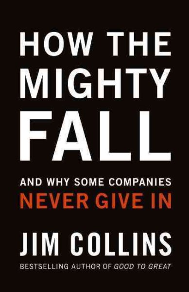 How The Mighty Fall: And Why Some Companies Never Give In (Good to Great, 4) cover
