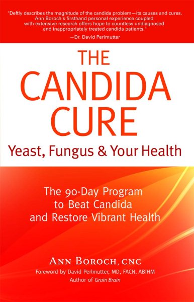 The Candida Cure: Yeast, Fungus & Your Health - The 90-Day Program to Beat Candida & Restore Vibrant Health cover