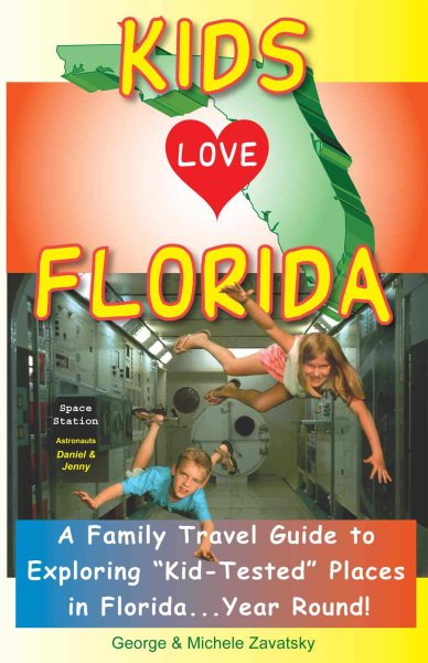 Kids Love Florida: A Family Travel Guide to Exploring "Kid-Tested" Places in Florida...Year Round! cover