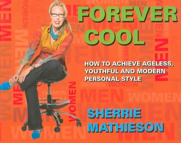 Forever Cool: How To Achieve Ageless, Youthful, and Modern Personal Style
