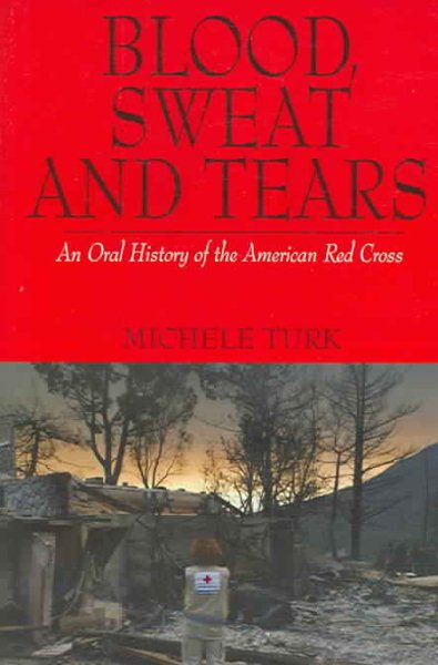 Blood, Sweat And Tears: An Oral History of the American Red Cross cover