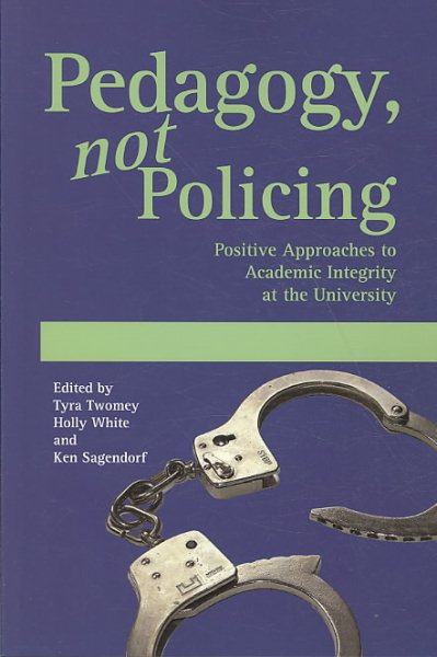Pedagogy, not Policing: Positive Approaches to Academic Integrity at the University cover
