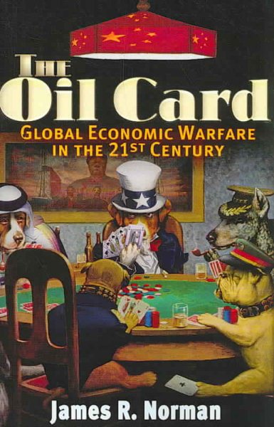 The Oil Card: Global Economic Warfare in the 21st Century cover