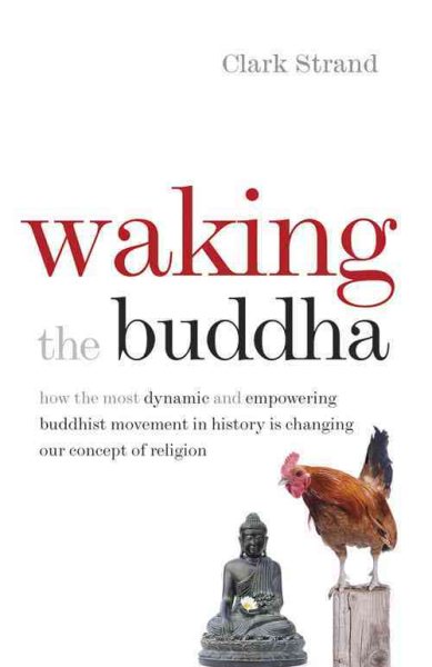 Waking the Buddha: How the Most Dynamic and Empowering Buddhist Movement in History Is Changing Our Concept of Religion cover