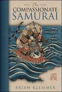 The Compassionate Samurai: Being Extraordinary in an Ordinary World cover