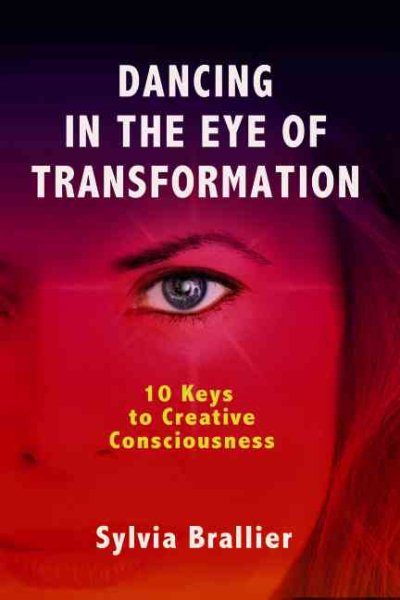 Dancing in the Eye of Transformation, 10 Keys to Creative Consciousness cover